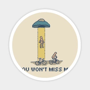 You Won't Miss Me - Pixel Art Magnet